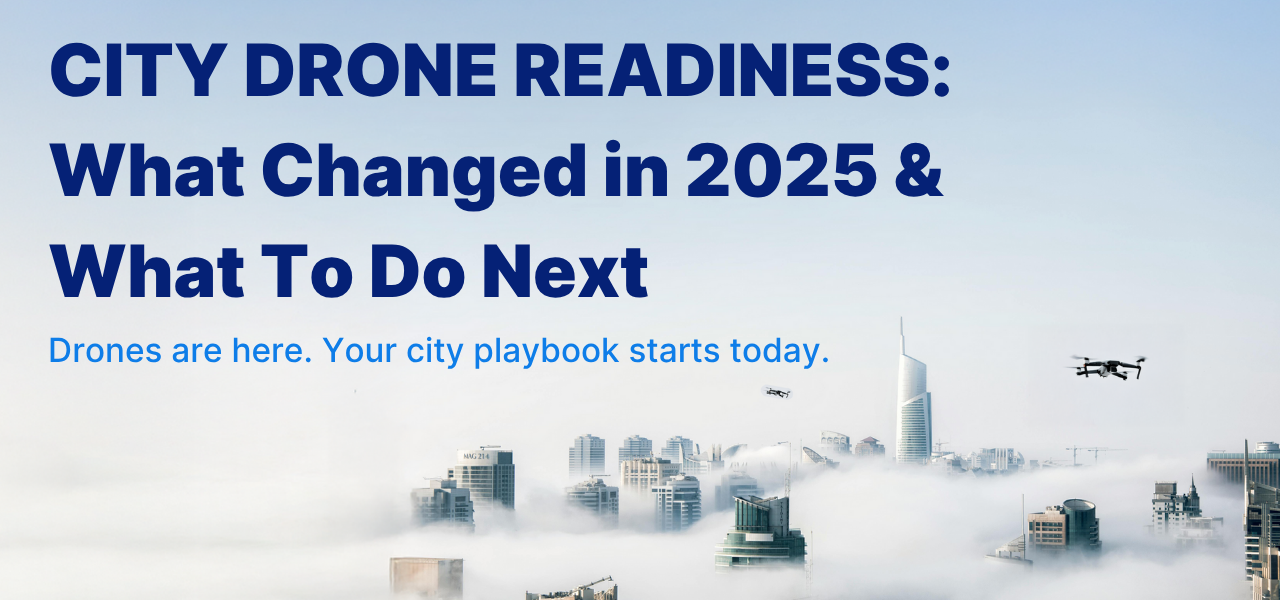 City Drone Readiness in 2025: Webinar Recap, Key Questions & Takeaways